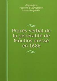 Proces-verbal de la generalite de Moulins dresse en 1686