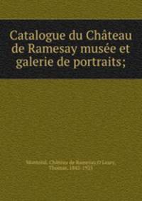 Catalogue du Chateau de Ramesay musee et galerie de portraits;