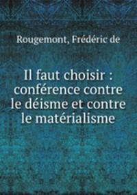 Il faut choisir : conference contre le deisme et contre le materialisme