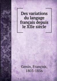 Des variations du langage francais depuis le XIIe siecle