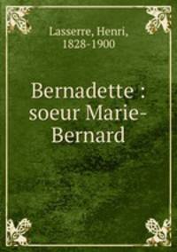 Bernadette : soeur Marie-Bernard