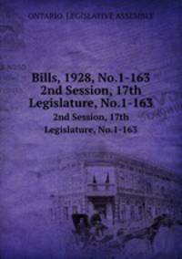 Bills, 1928, No.1-163. 2nd Session, 17th Legislature, No.1-163