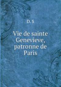 Vie de sainte Genevieve, patronne de Paris
