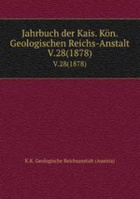 Jahrbuch der Kais. Kn. Geologischen Reichs-Anstalt. V.28(1878)