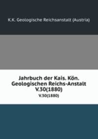 Jahrbuch der Kais. Kn. Geologischen Reichs-Anstalt. V.30(1880)