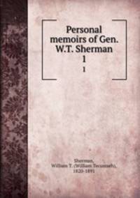 Personal memoirs of Gen. W.T. Sherman. 1