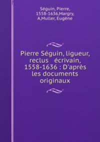 Pierre Seguin, ligueur, reclus & ecrivain, 1558-1636 : D