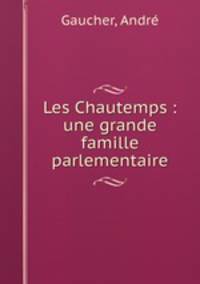 Les Chautemps : une grande famille parlementaire