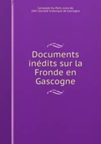 Documents inedits sur la Fronde en Gascogne