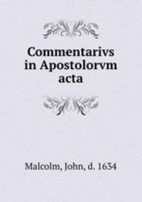 Commentarivs in Apostolorvm acta