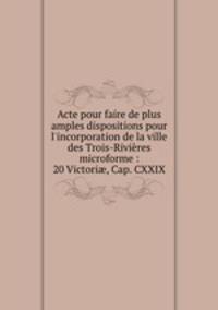 Acte pour faire de plus amples dispositions pour l