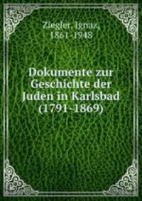 Dokumente zur Geschichte der Juden in Karlsbad (1791-1869)