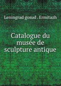 Catalogue du musee de sculpture antique