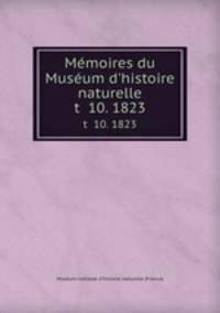 Mmoires du Musum d`histoire naturelle. t 10. 1823
