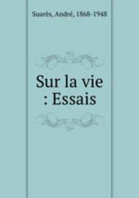 Sur la vie : Essais