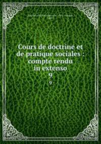 Cours de doctrine et de pratique sociales : compte rendu in extenso. 9