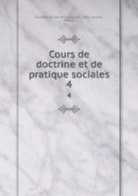 Cours de doctrine et de pratique sociales. 4