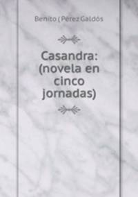 Casandra: (novela en cinco jornadas)