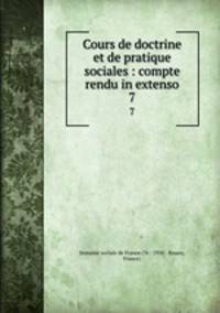 Cours de doctrine et de pratique sociales : compte rendu in extenso. 7