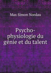 Psycho-physiologie du genie et du talent