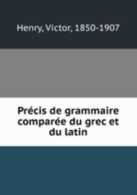 Precis de grammaire comparee du grec et du latin