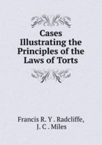 Cases Illustrating the Principles of the Laws of Torts