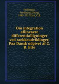 Om integration aflineaere differentialligninger ved raekkeudviklinger. Paa Dansk udgivet af C.R. Ette