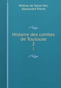 Histoire des comtes de Toulouse. 2