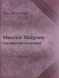 Maurice Maignen. Les oeuvres ouvrieres