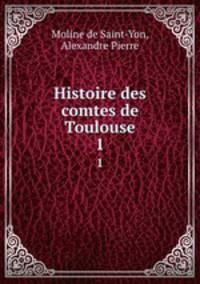 Histoire des comtes de Toulouse. 1