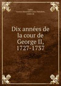 Dix annees de la cour de George II, 1727-1737