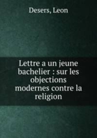 Lettre a un jeune bachelier : sur les objections modernes contre la religion
