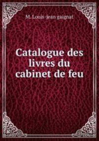 Catalogue des livres du cabinet de feu