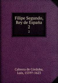 Filipe Segundo, Rey de Espaa. 2