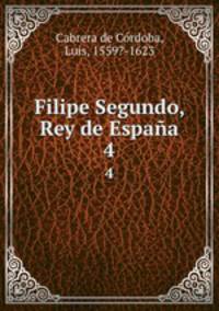 Filipe Segundo, Rey de Espaa. 4
