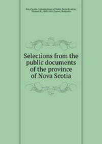 Selections from the public documents of the province of Nova Scotia