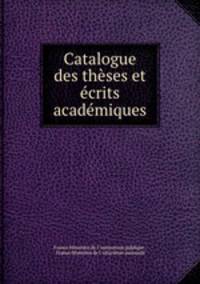 Catalogue des theses et ecrits academiques
