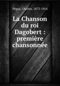 La Chanson du roi Dagobert : premiere chansonnee