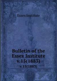 Bulletin of the Essex Institute. v.15(1883)