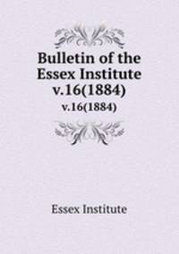 Bulletin of the Essex Institute. v.16(1884)