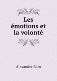 Les emotions et la volonte