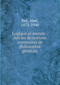 Logique et morale : suivies de notions sommaires de philosophie generale