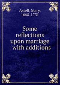 Some reflections upon marriage : with additions