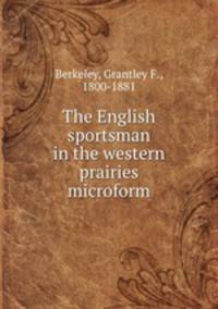 The English sportsman in the western prairies microform