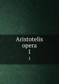 Aristotelis opera. 1