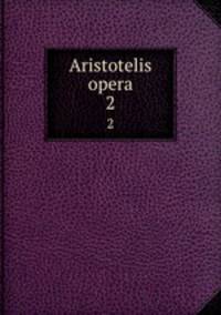 Aristotelis opera. 2