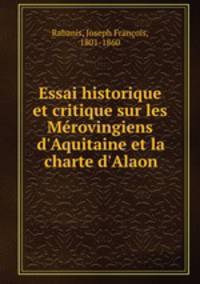 Essai historique et critique sur les Merovingiens d