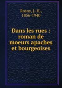 Dans les rues : roman de moeurs apaches et bourgeoises