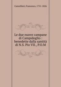 Le due nuove campane di Campidoglio : benedette dalla santita di N.S. Pio VII., P.O.M.