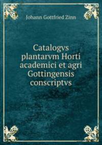Catalogvs plantarvm Horti academici et agri Gottingensis conscriptvs
